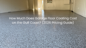 How Much Does Garage Floor Coating Cost on the Gulf Coast? (2026 Pricing Guide)